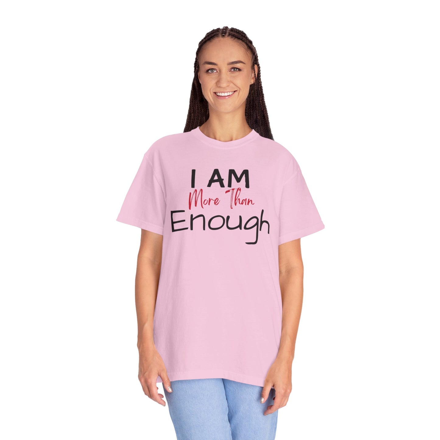 I am more than enough Garment-Dyed T-shirt