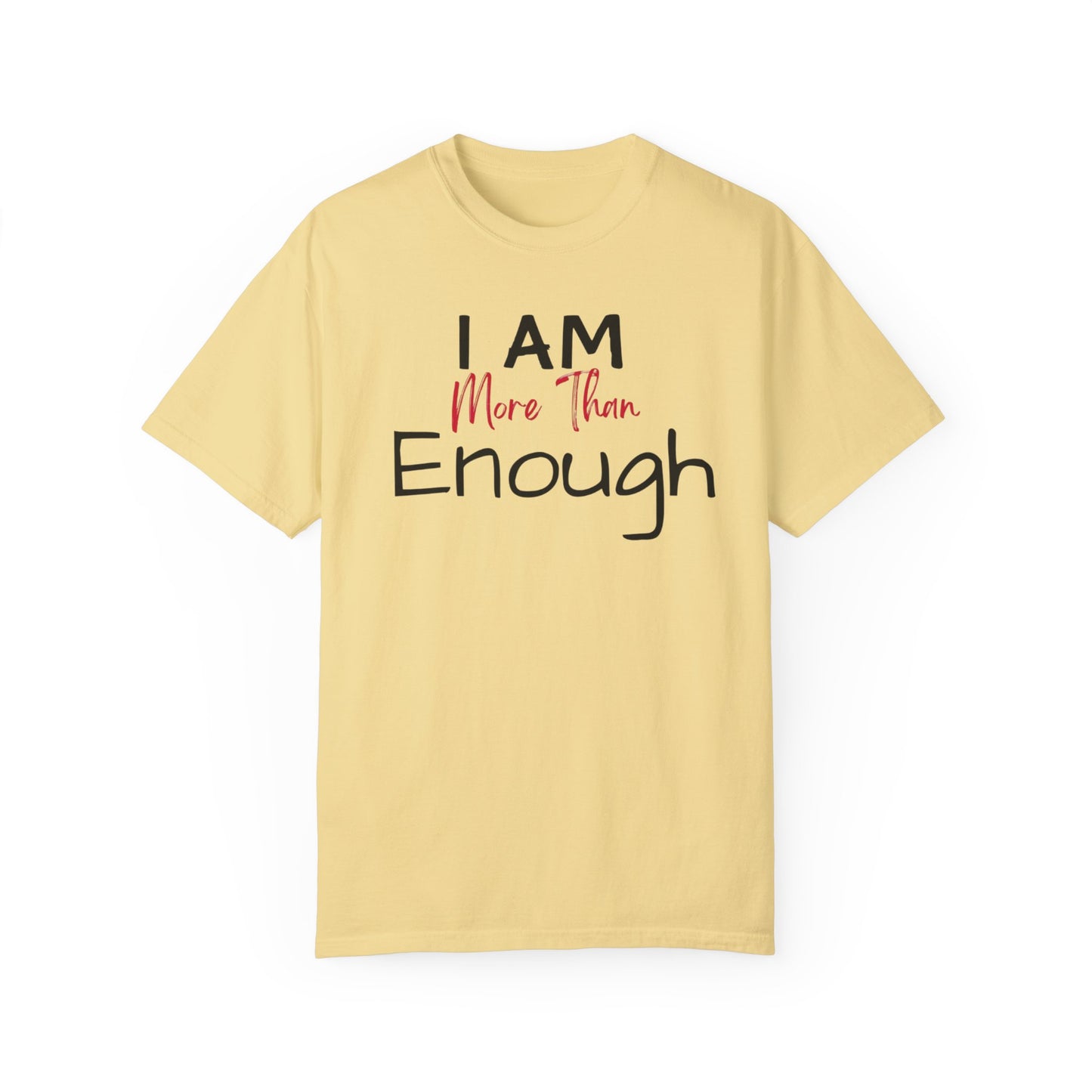 I am more than enough Garment-Dyed T-shirt