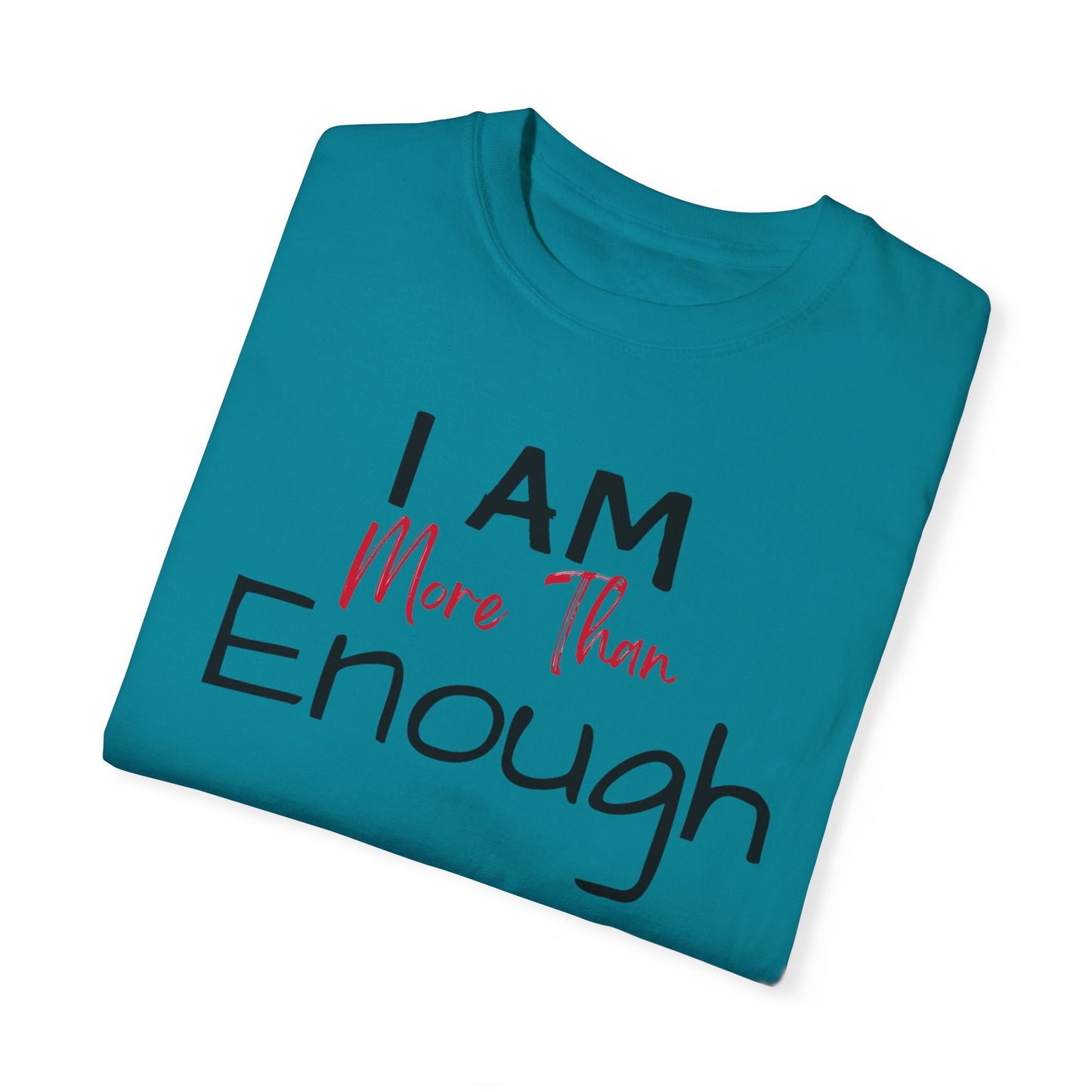 I am more than enough Garment-Dyed T-shirt