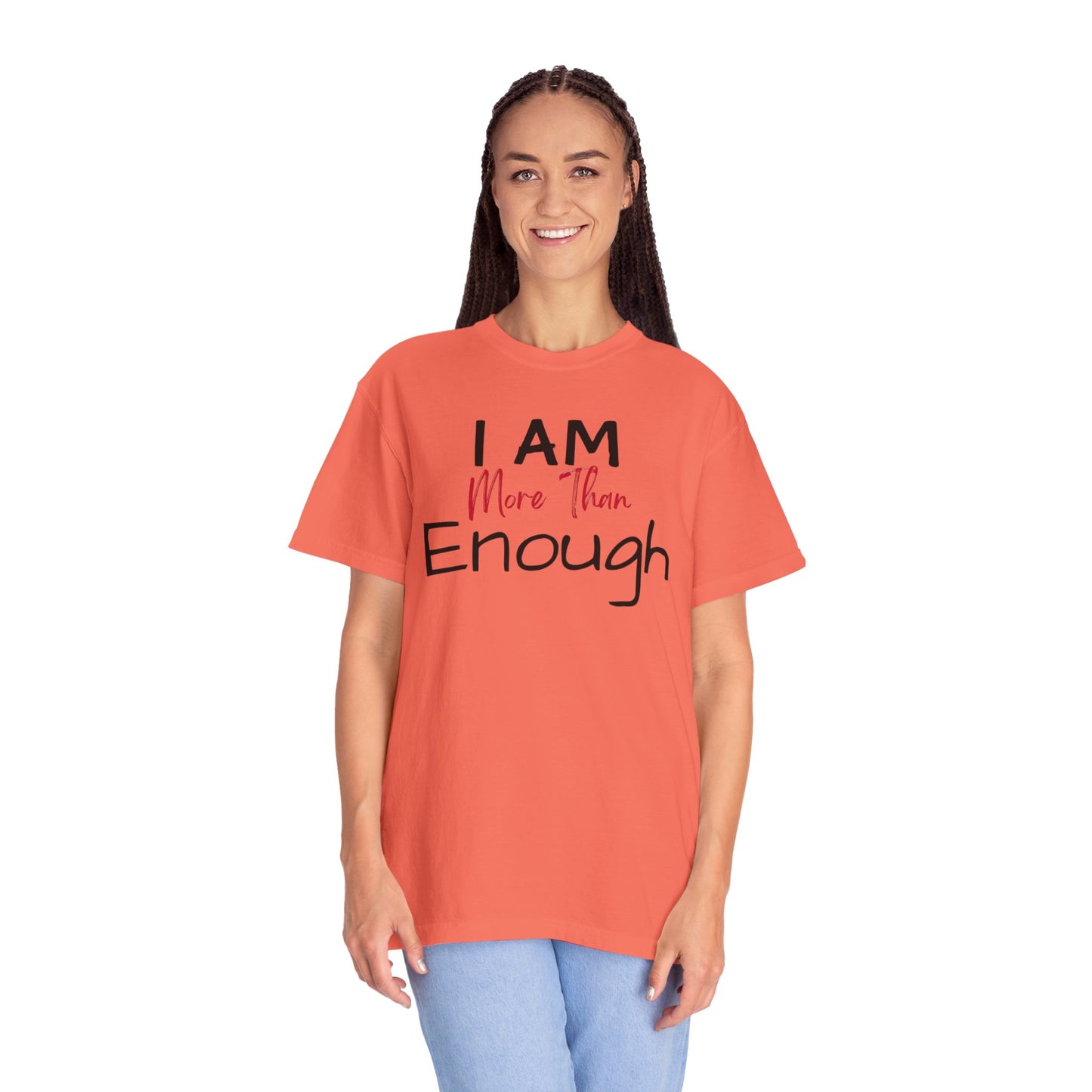 I am more than enough Garment-Dyed T-shirt