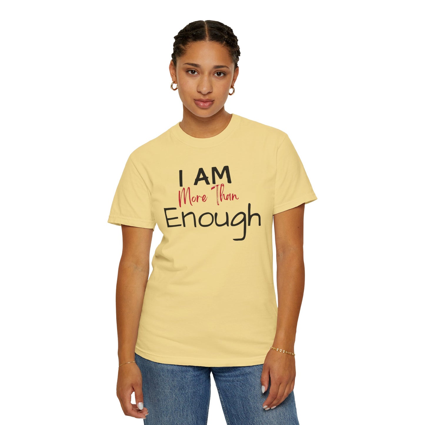I am more than enough Garment-Dyed T-shirt
