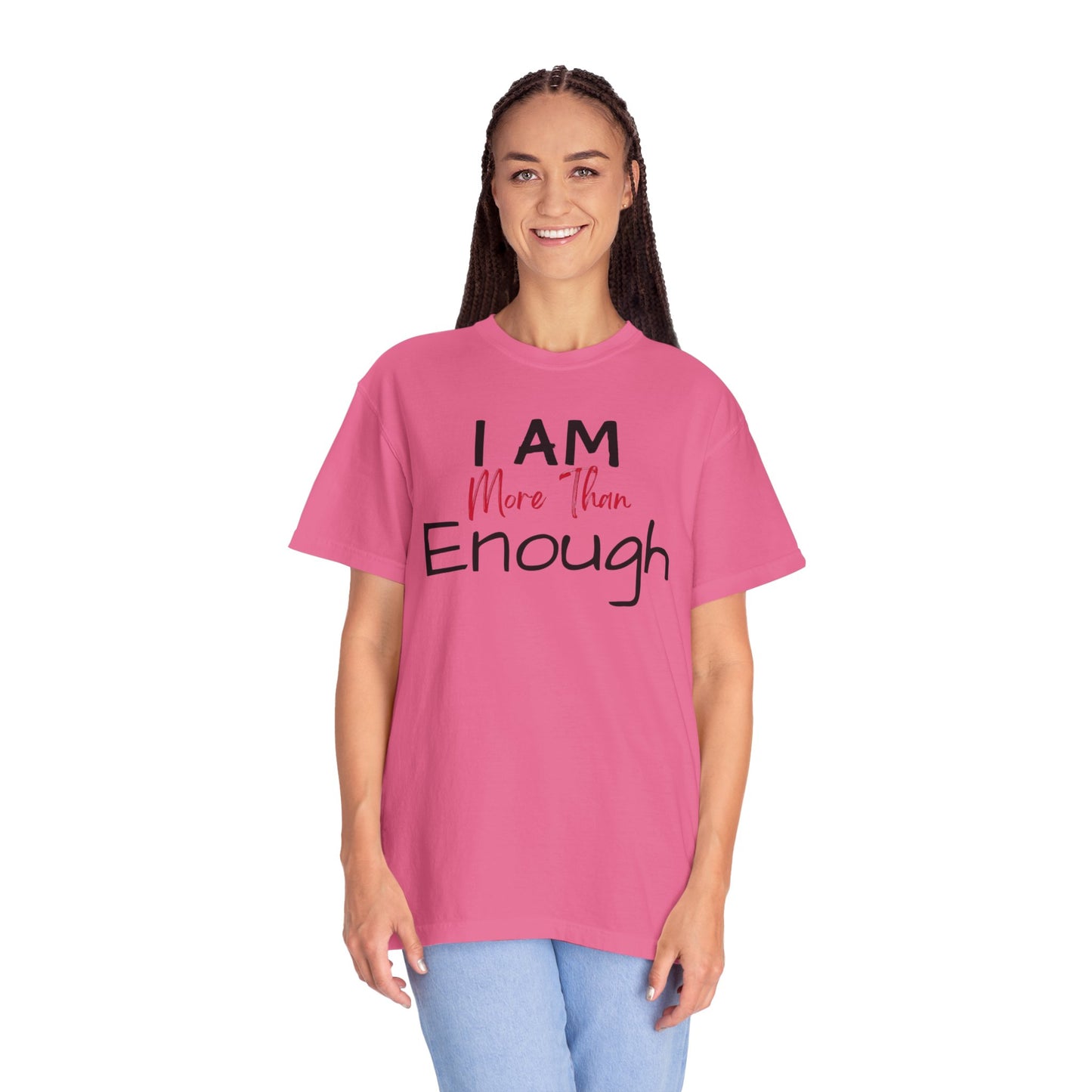 I am more than enough Garment-Dyed T-shirt