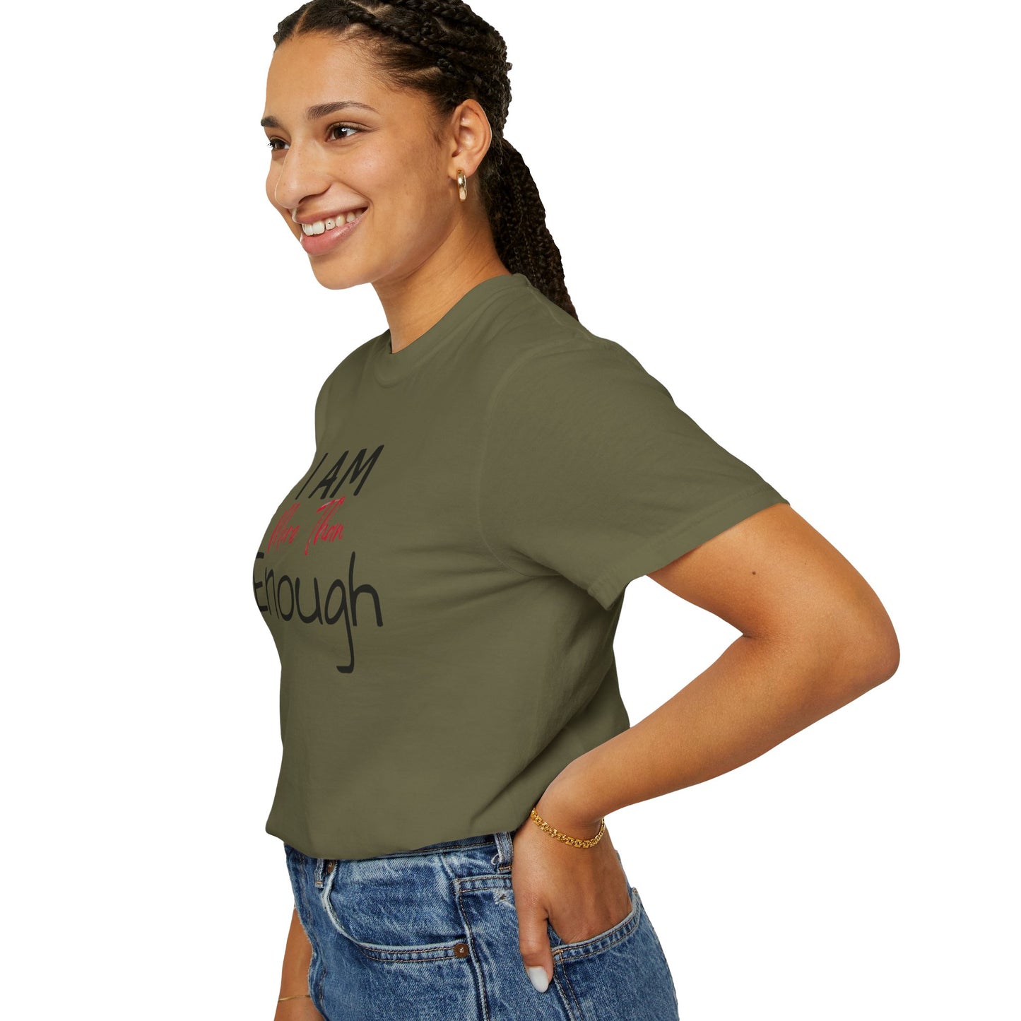 I am more than enough Garment-Dyed T-shirt