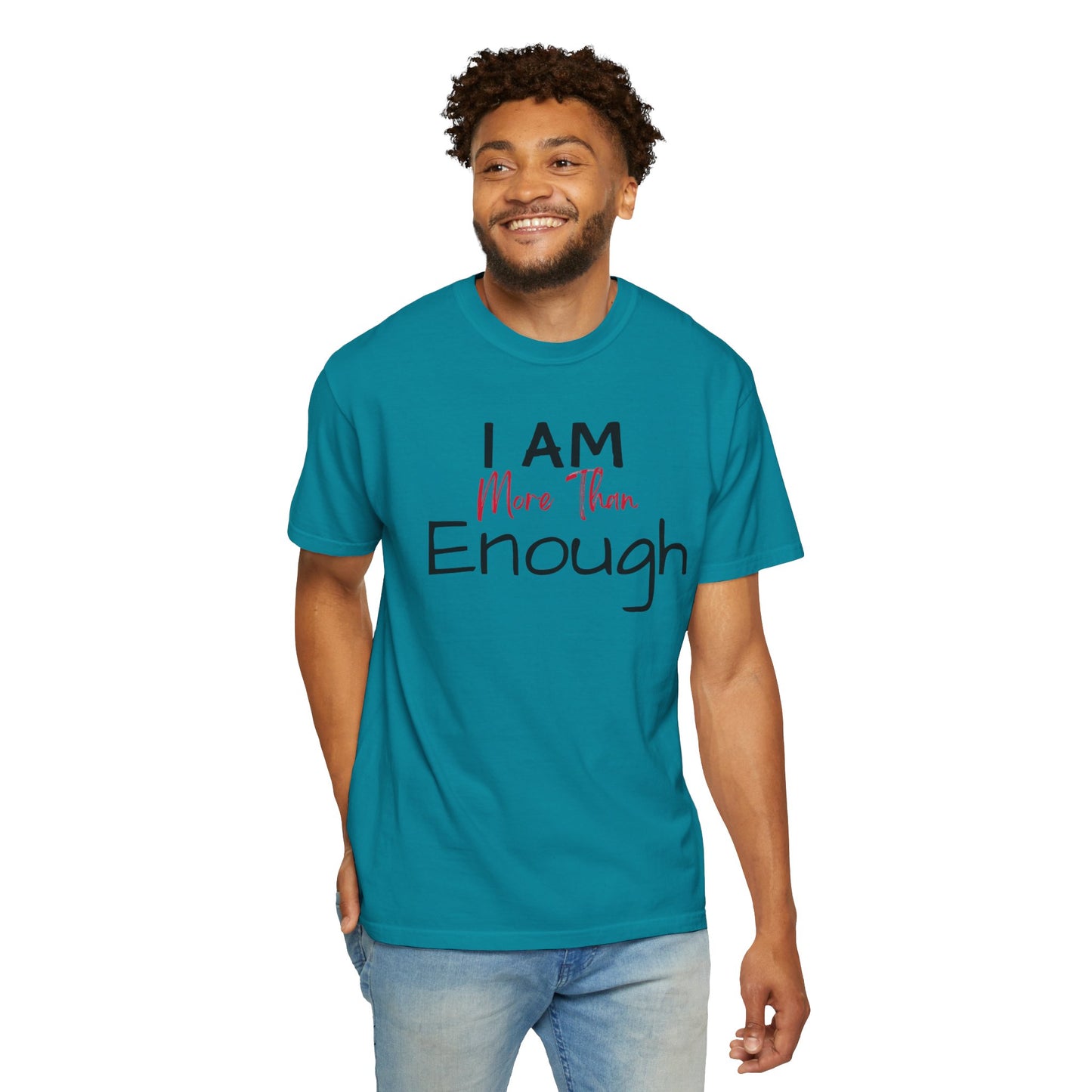 I am more than enough Garment-Dyed T-shirt