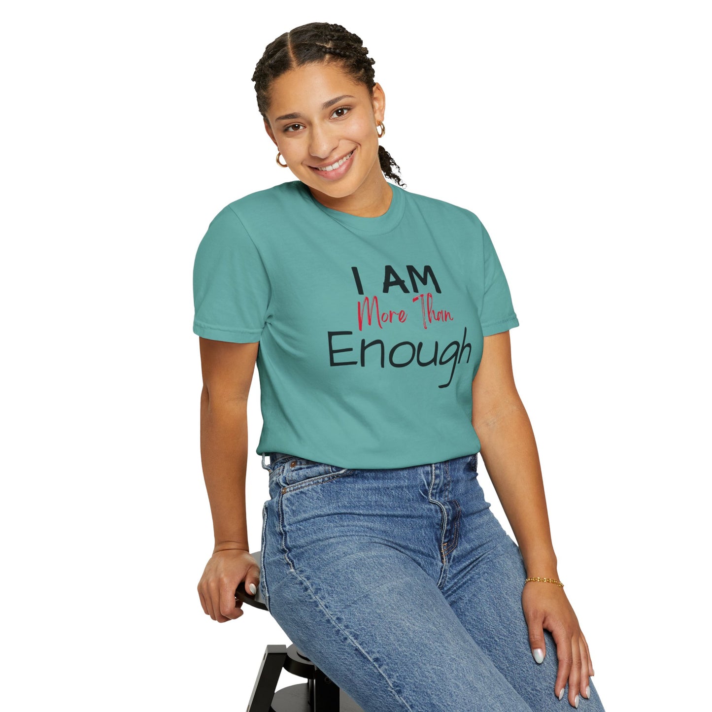 I am more than enough Garment-Dyed T-shirt