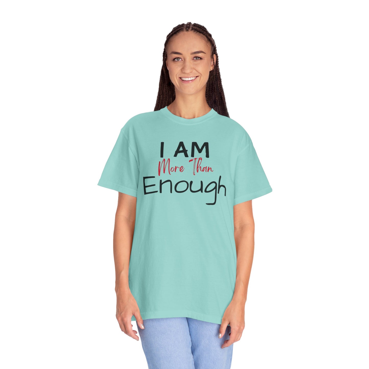 I am more than enough Garment-Dyed T-shirt