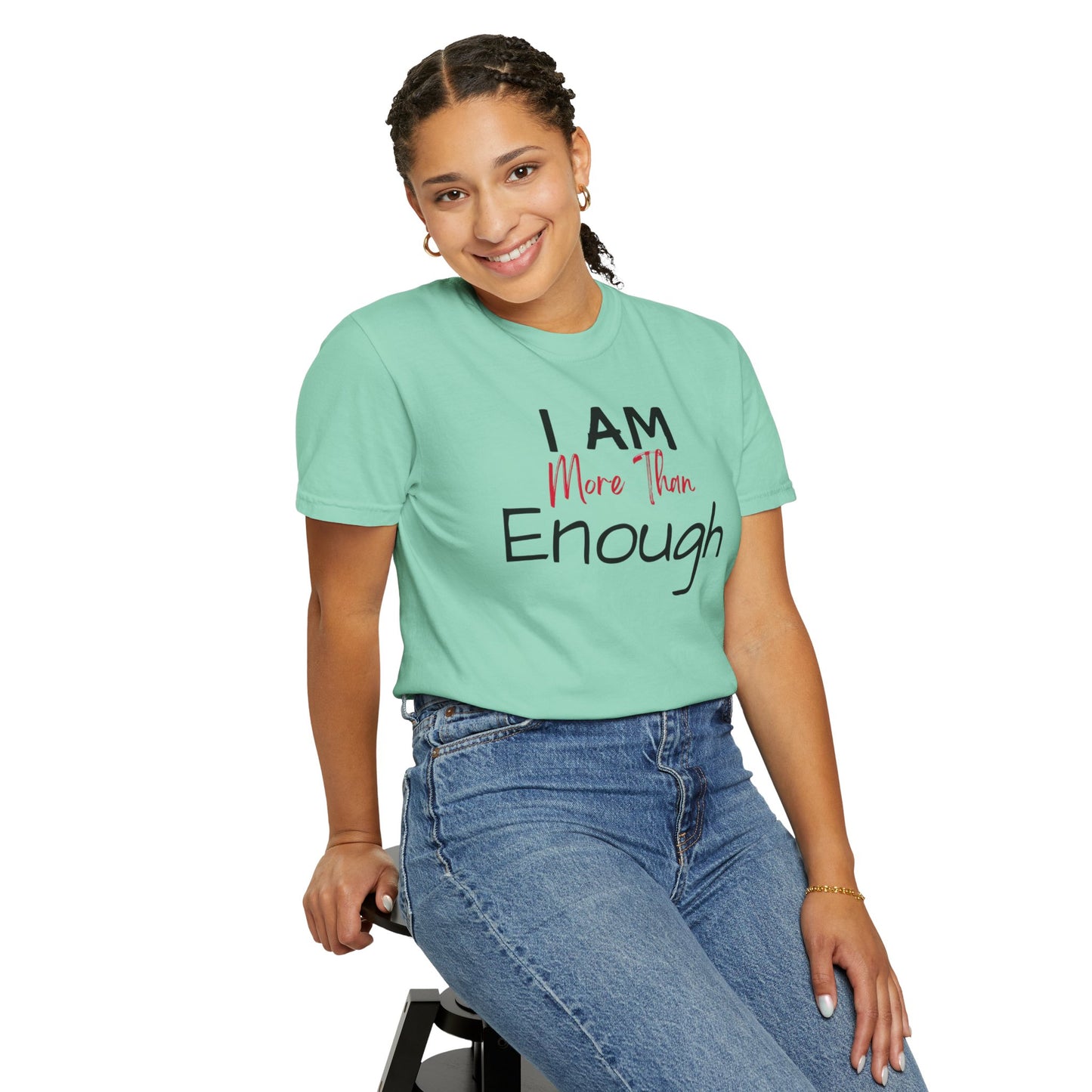 I am more than enough Garment-Dyed T-shirt