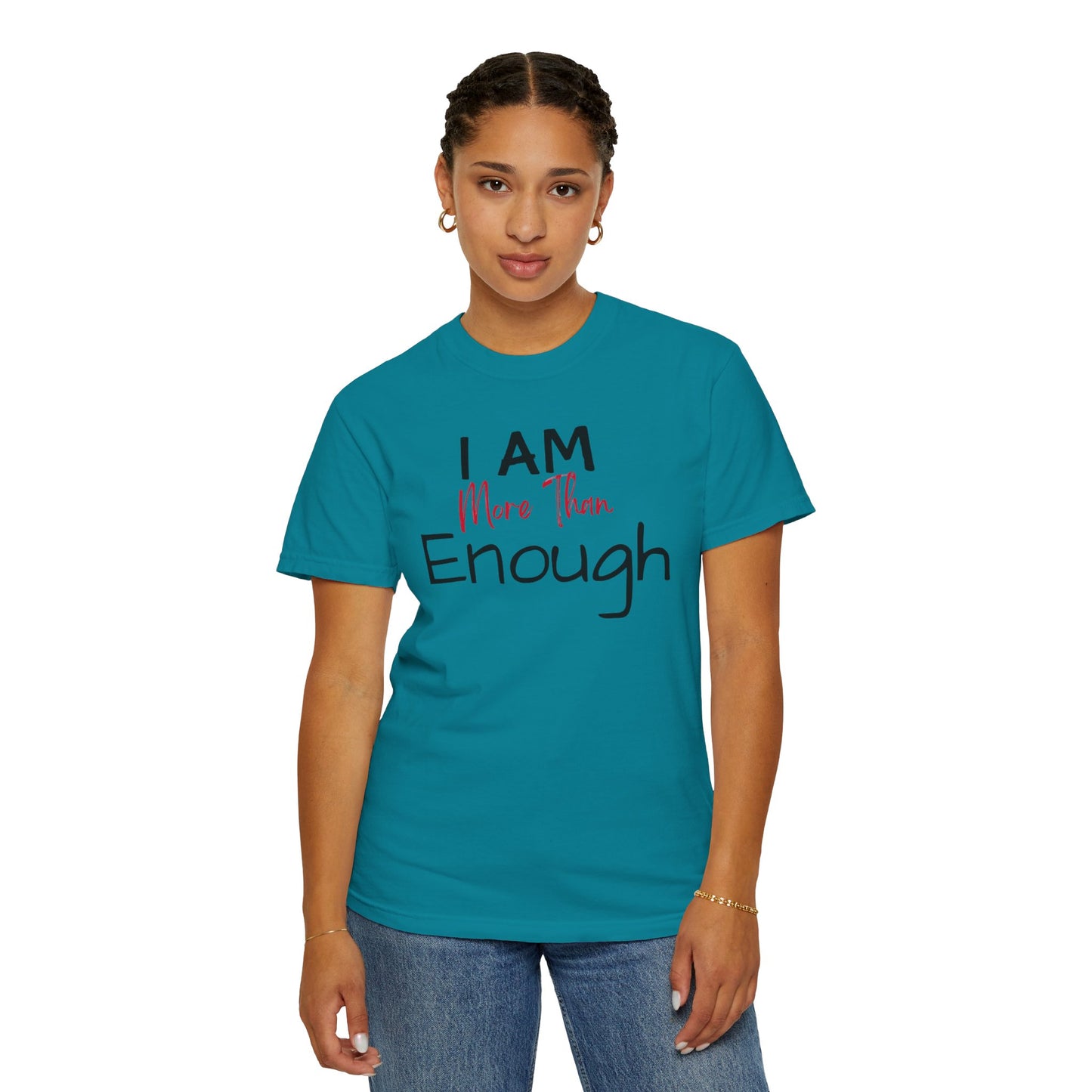 I am more than enough Garment-Dyed T-shirt