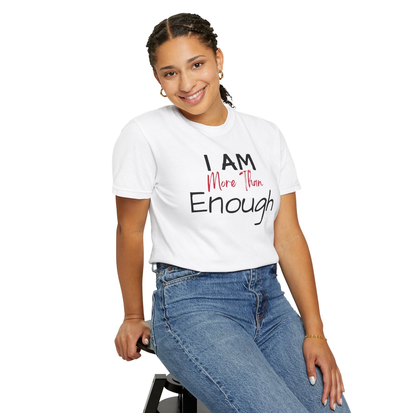 I am more than enough Garment-Dyed T-shirt