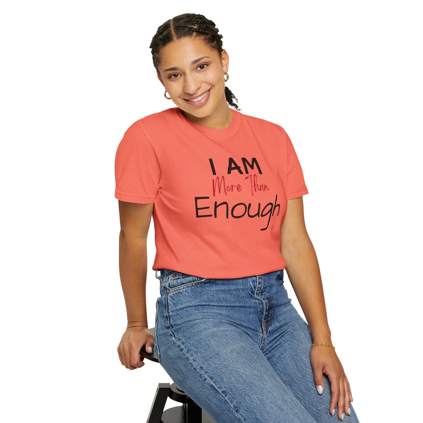 I am more than enough Garment-Dyed T-shirt