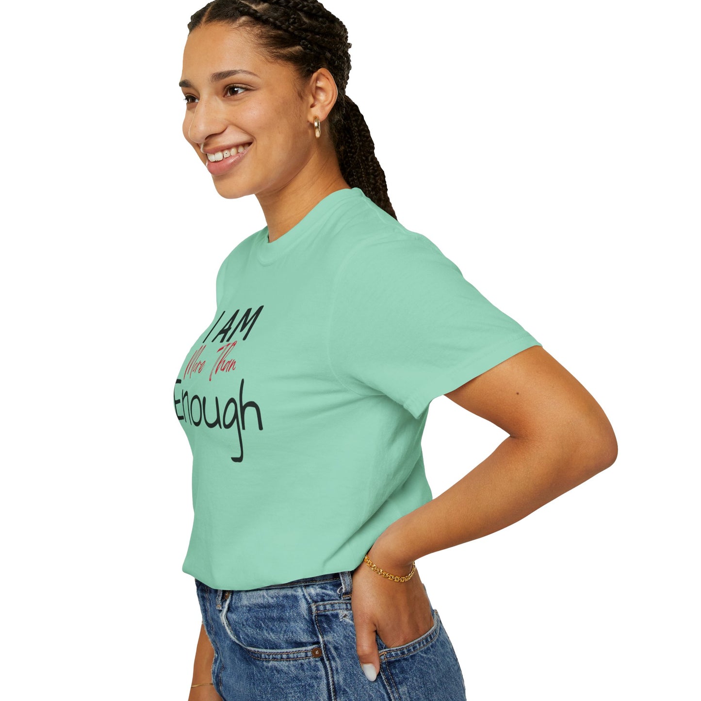 I am more than enough Garment-Dyed T-shirt