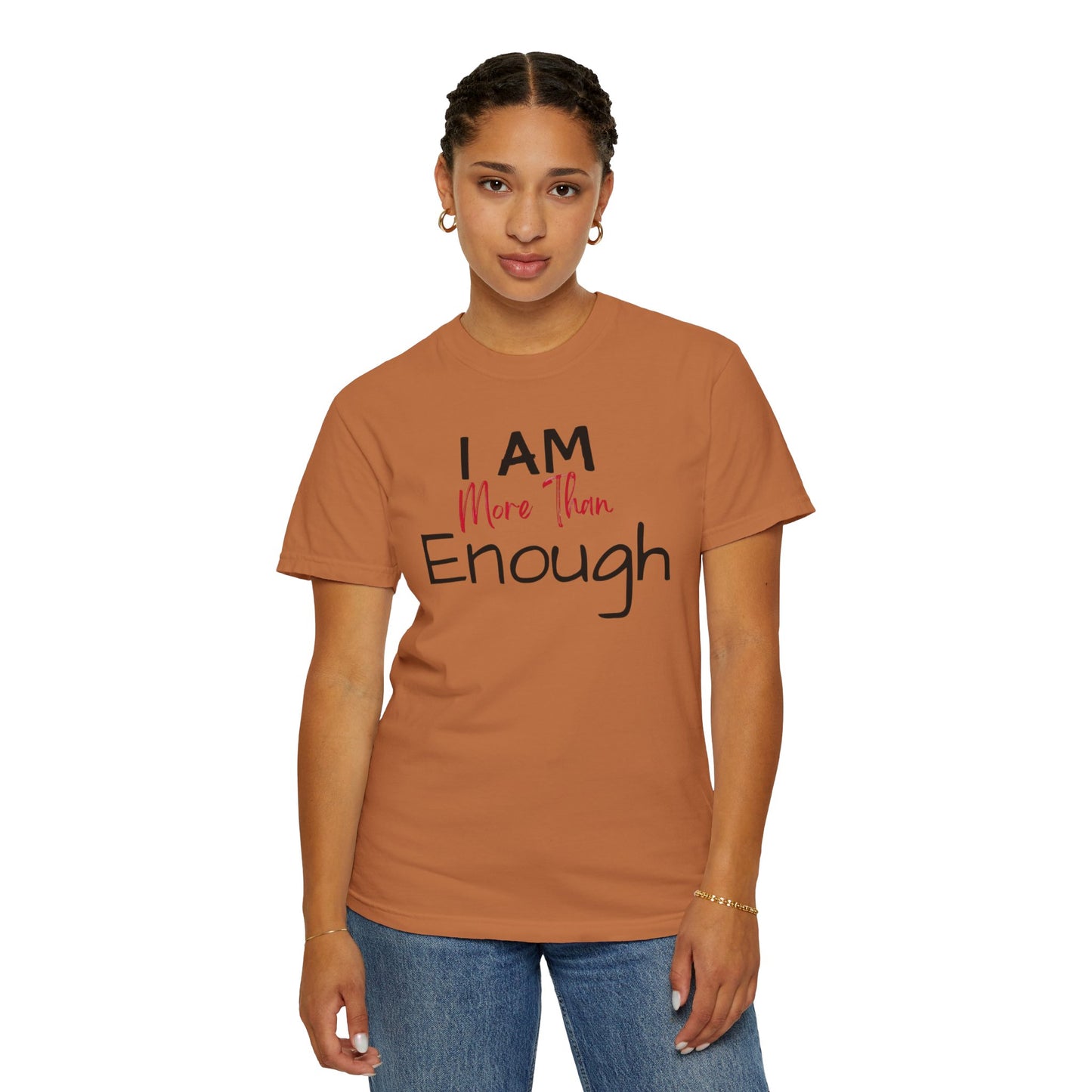 I am more than enough Garment-Dyed T-shirt