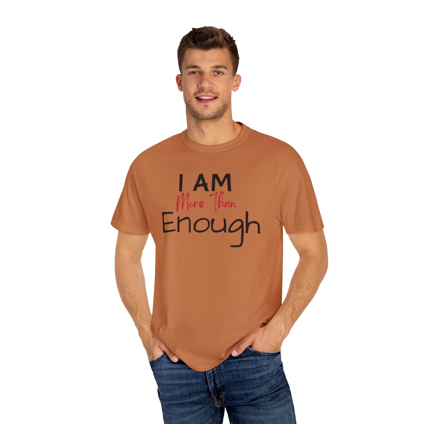 I am more than enough Garment-Dyed T-shirt