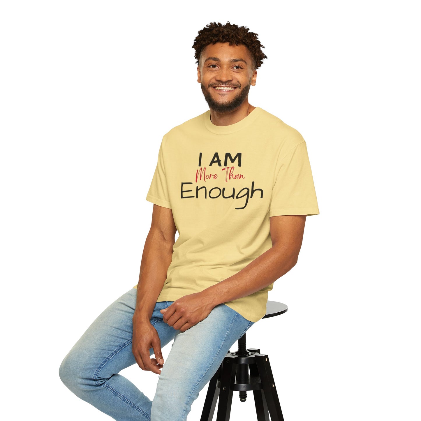 I am more than enough Garment-Dyed T-shirt