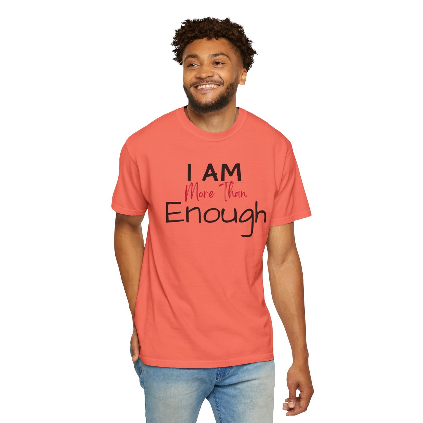I am more than enough Garment-Dyed T-shirt