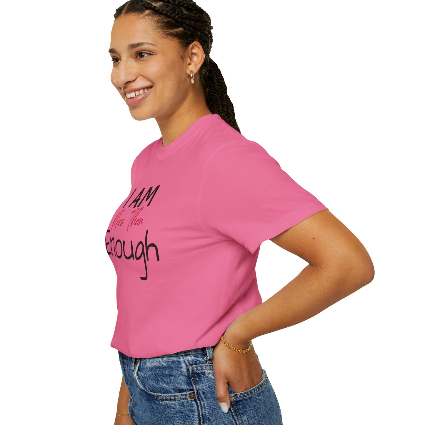 I am more than enough Garment-Dyed T-shirt