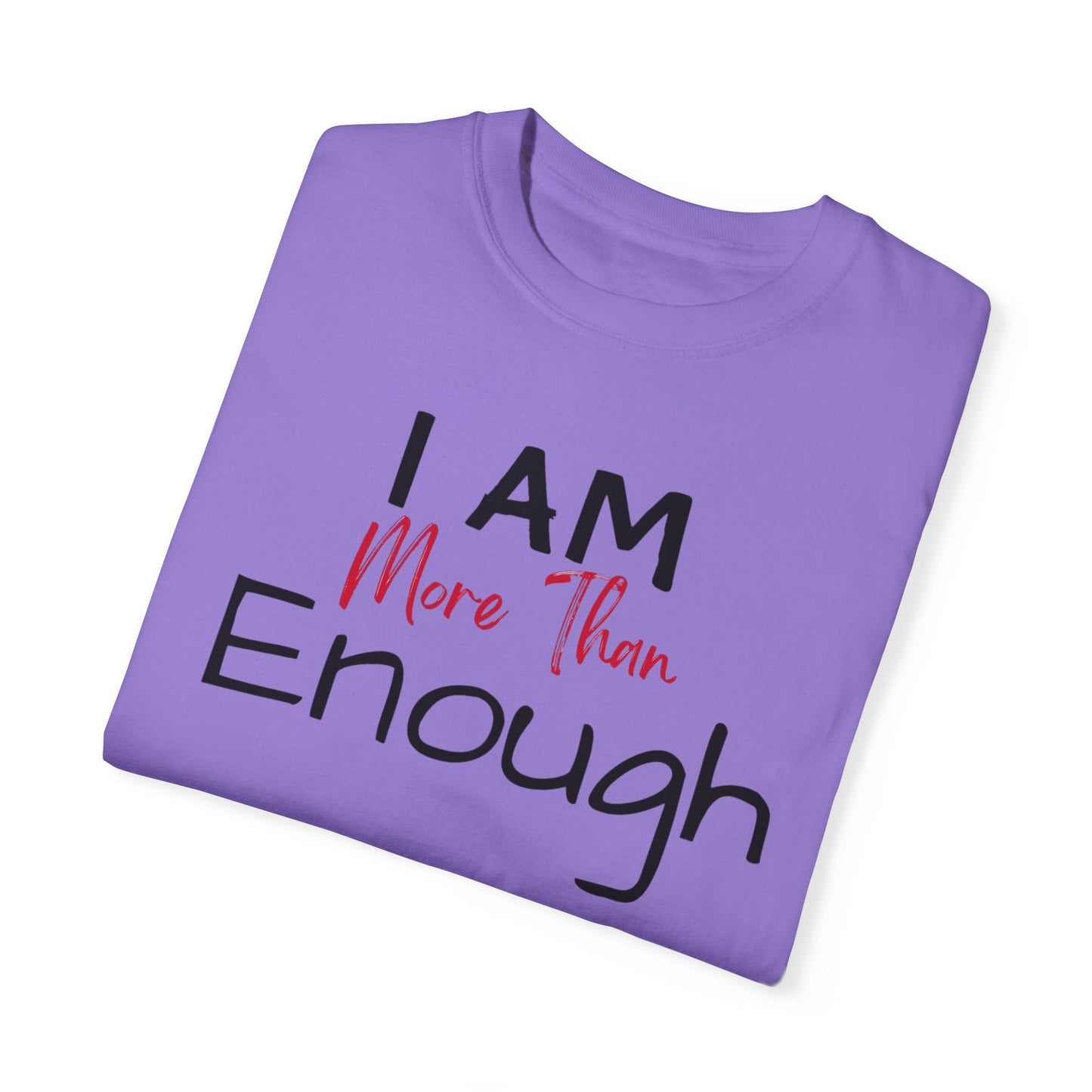I am more than enough Garment-Dyed T-shirt