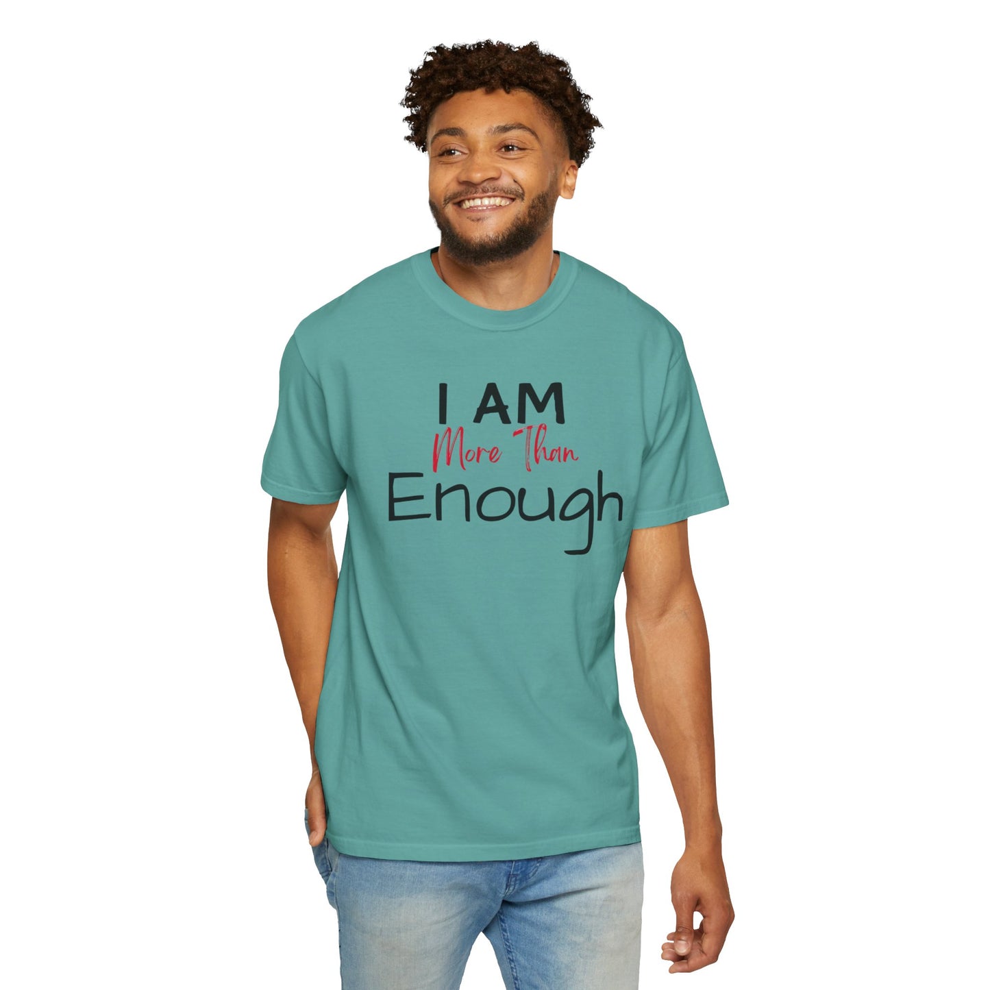 I am more than enough Garment-Dyed T-shirt