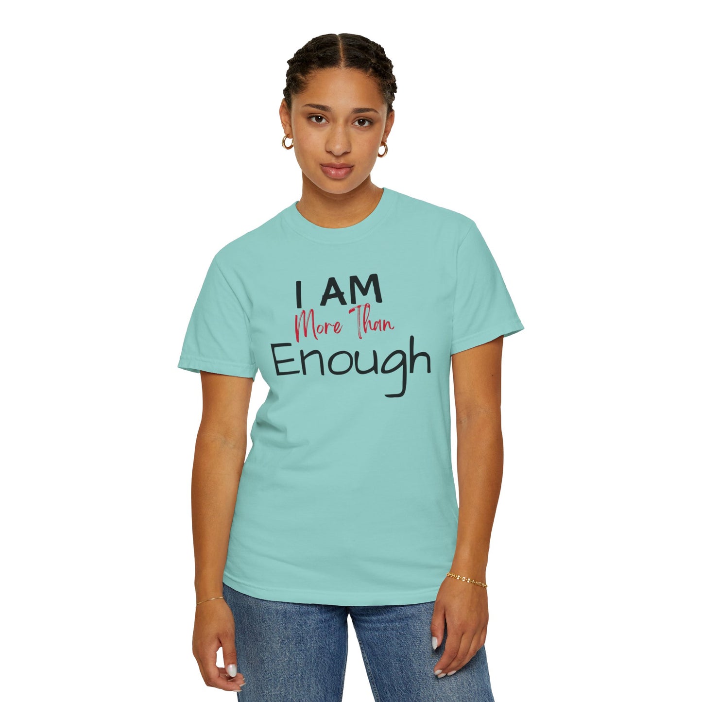 I am more than enough Garment-Dyed T-shirt