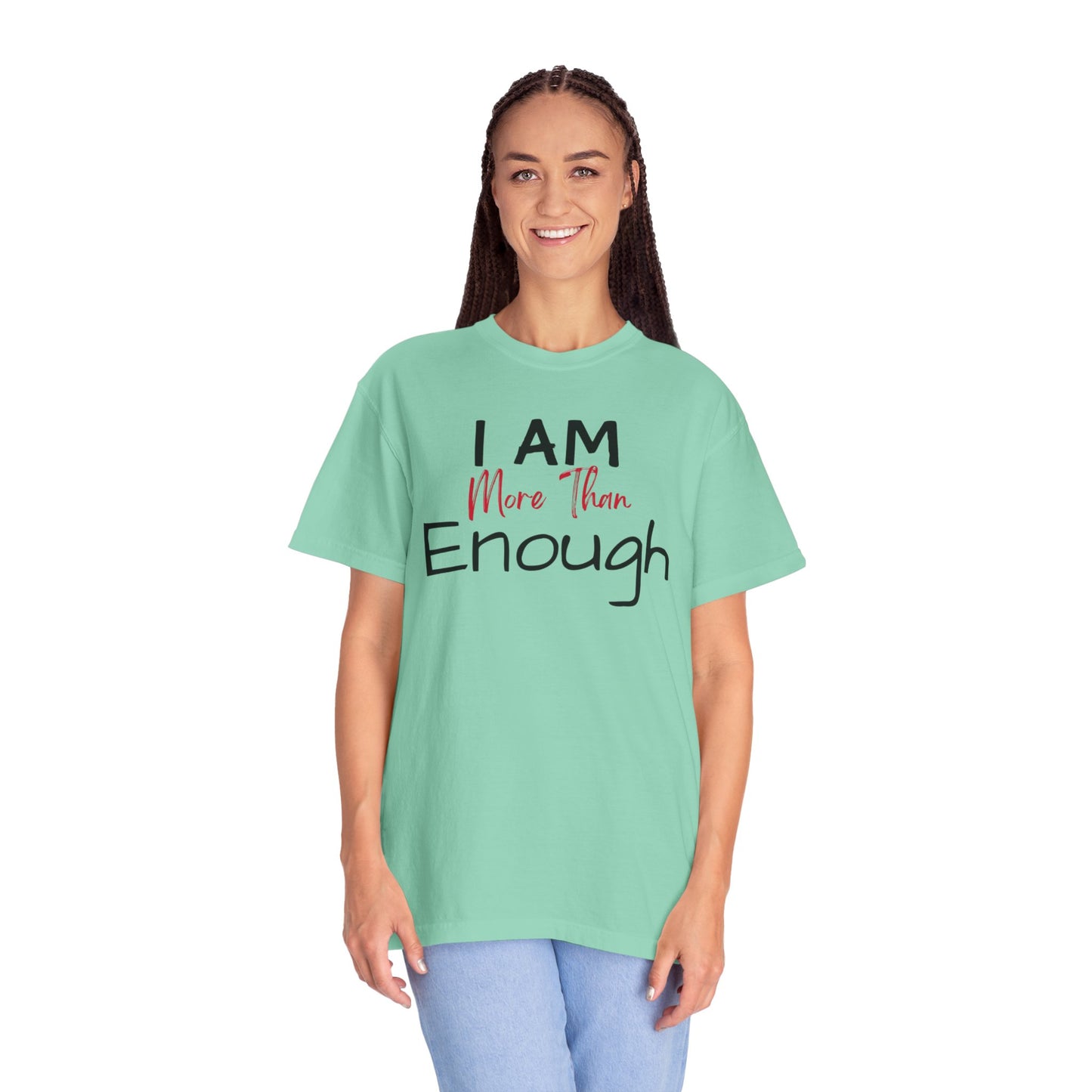 I am more than enough Garment-Dyed T-shirt