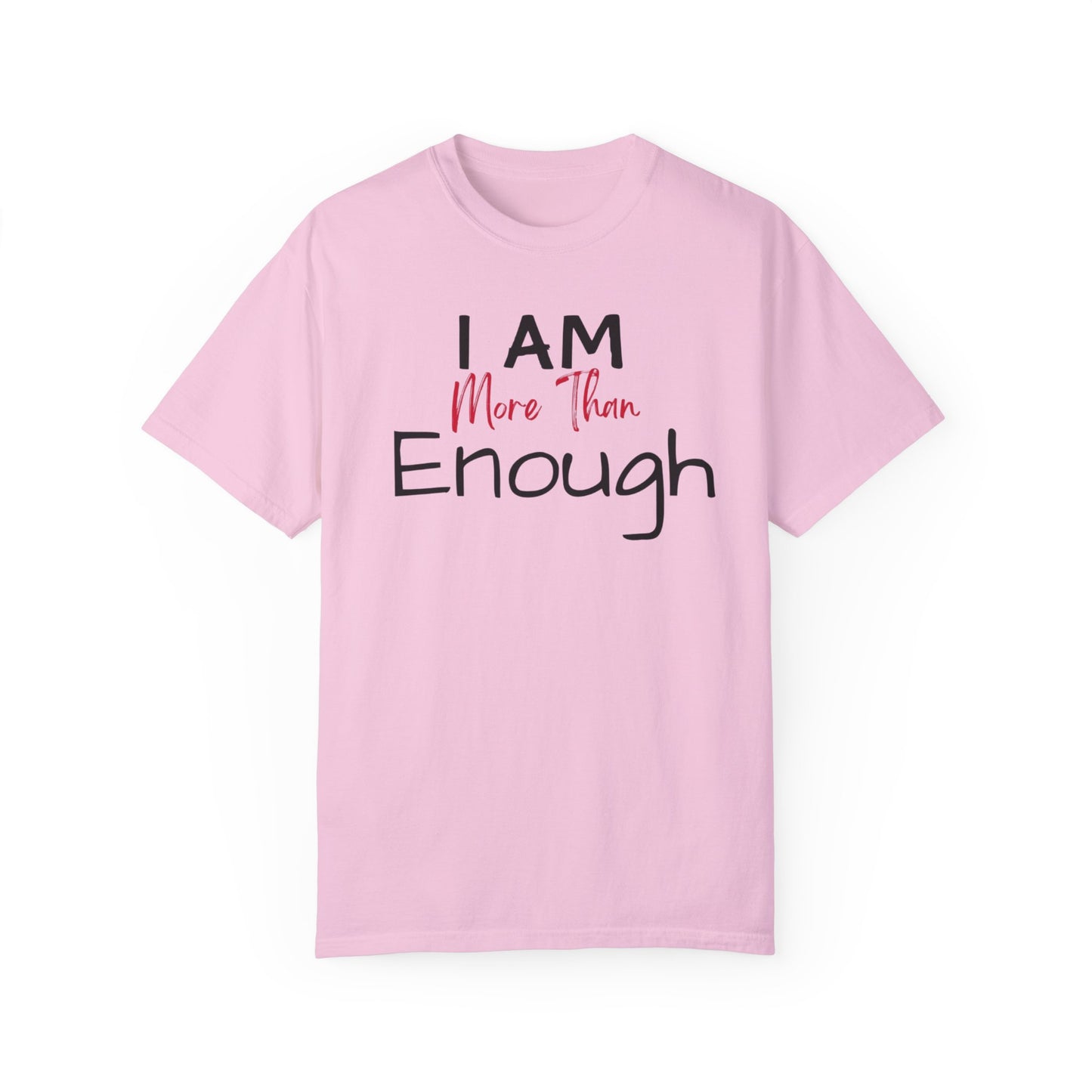 I am more than enough Garment-Dyed T-shirt