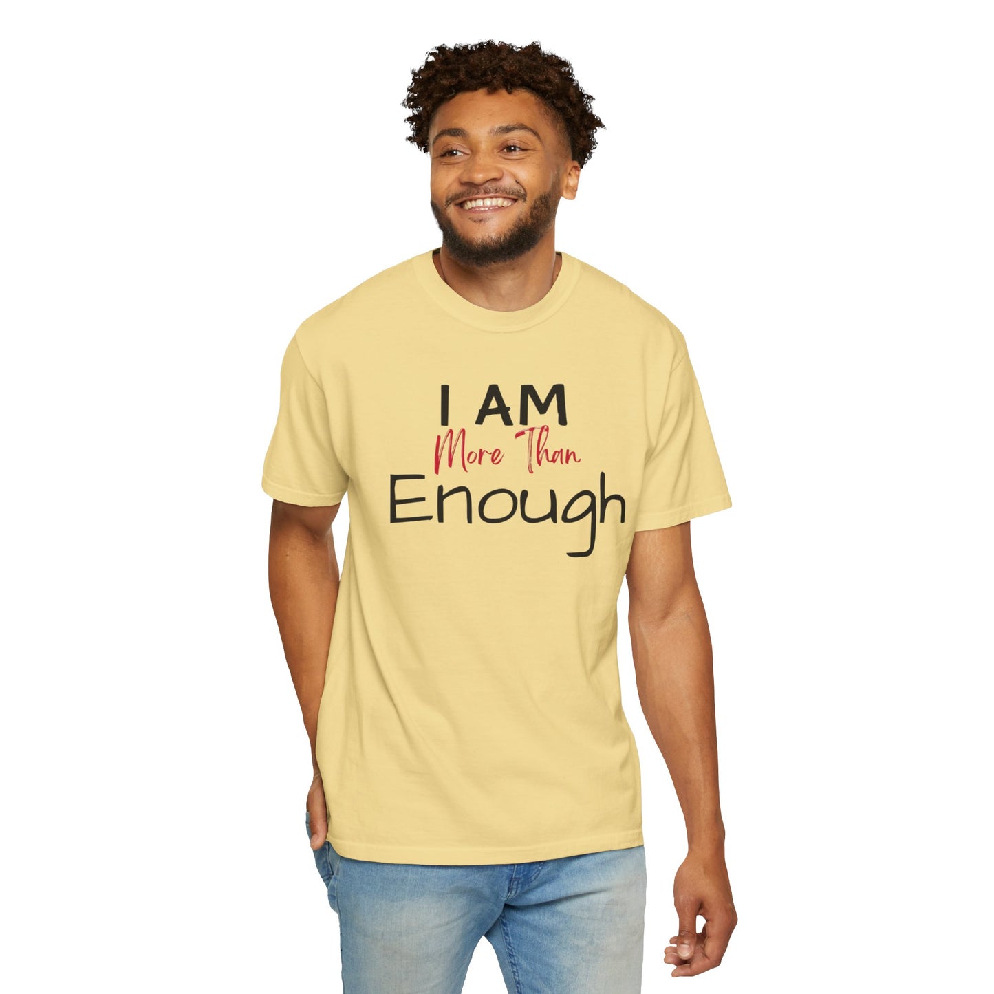 I am more than enough Garment-Dyed T-shirt