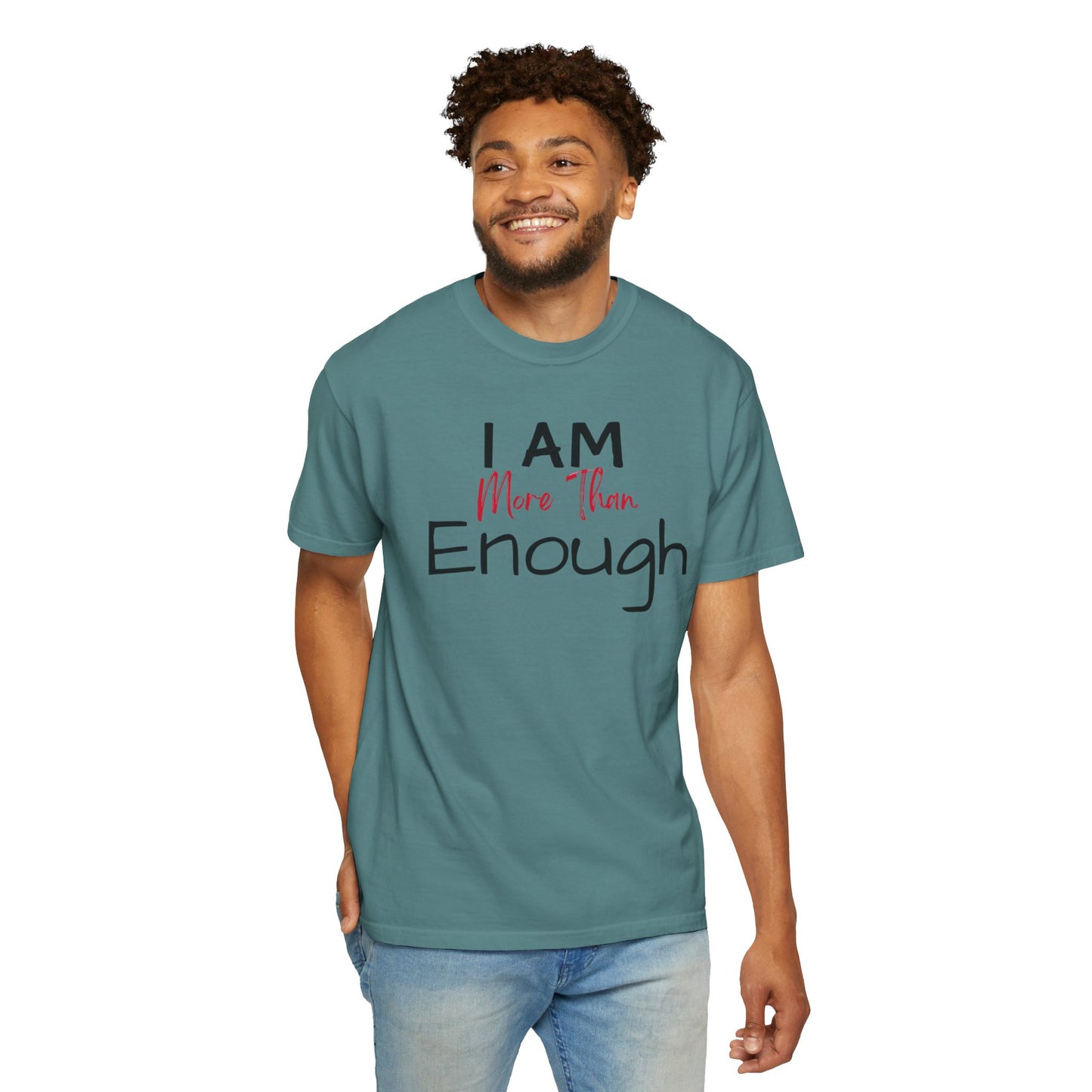 I am more than enough Garment-Dyed T-shirt