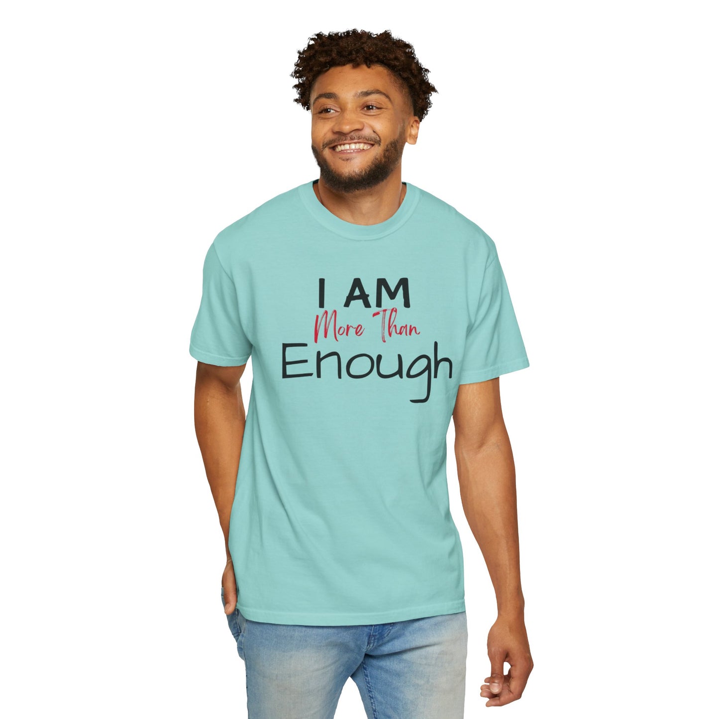I am more than enough Garment-Dyed T-shirt