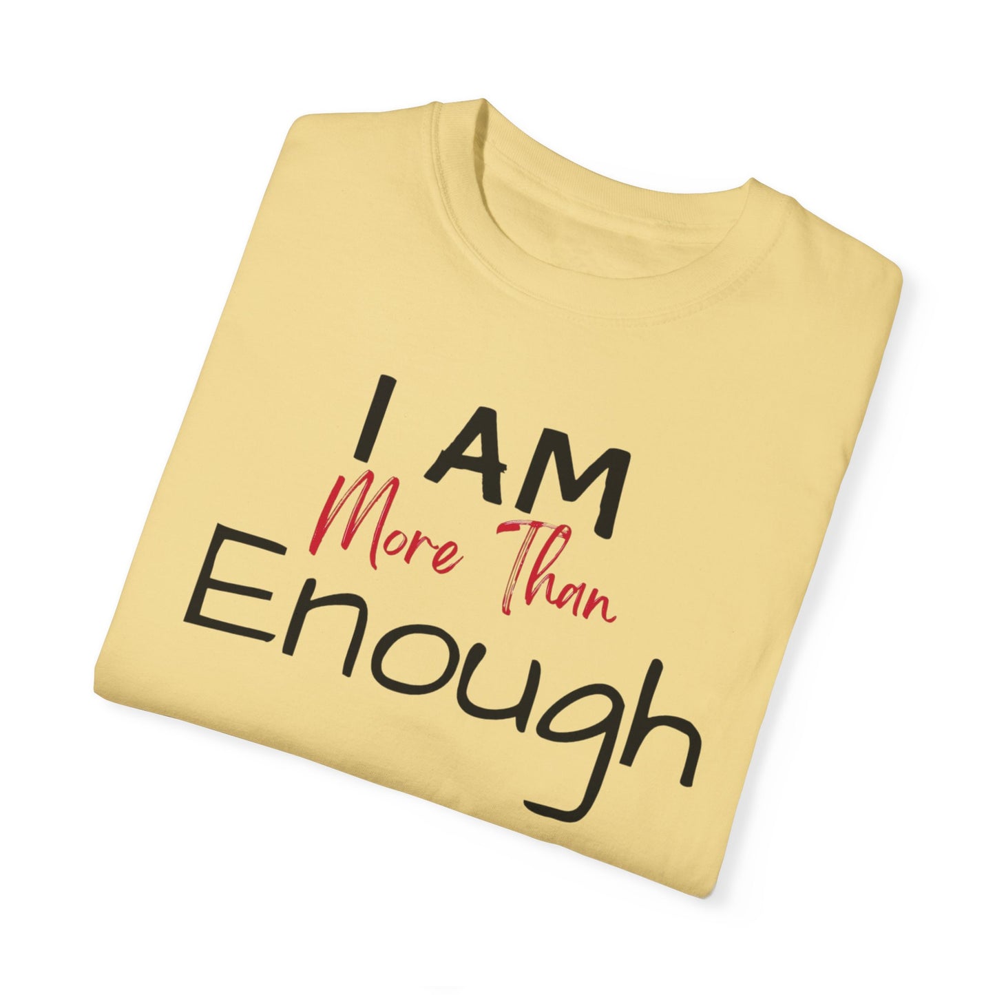 I am more than enough Garment-Dyed T-shirt