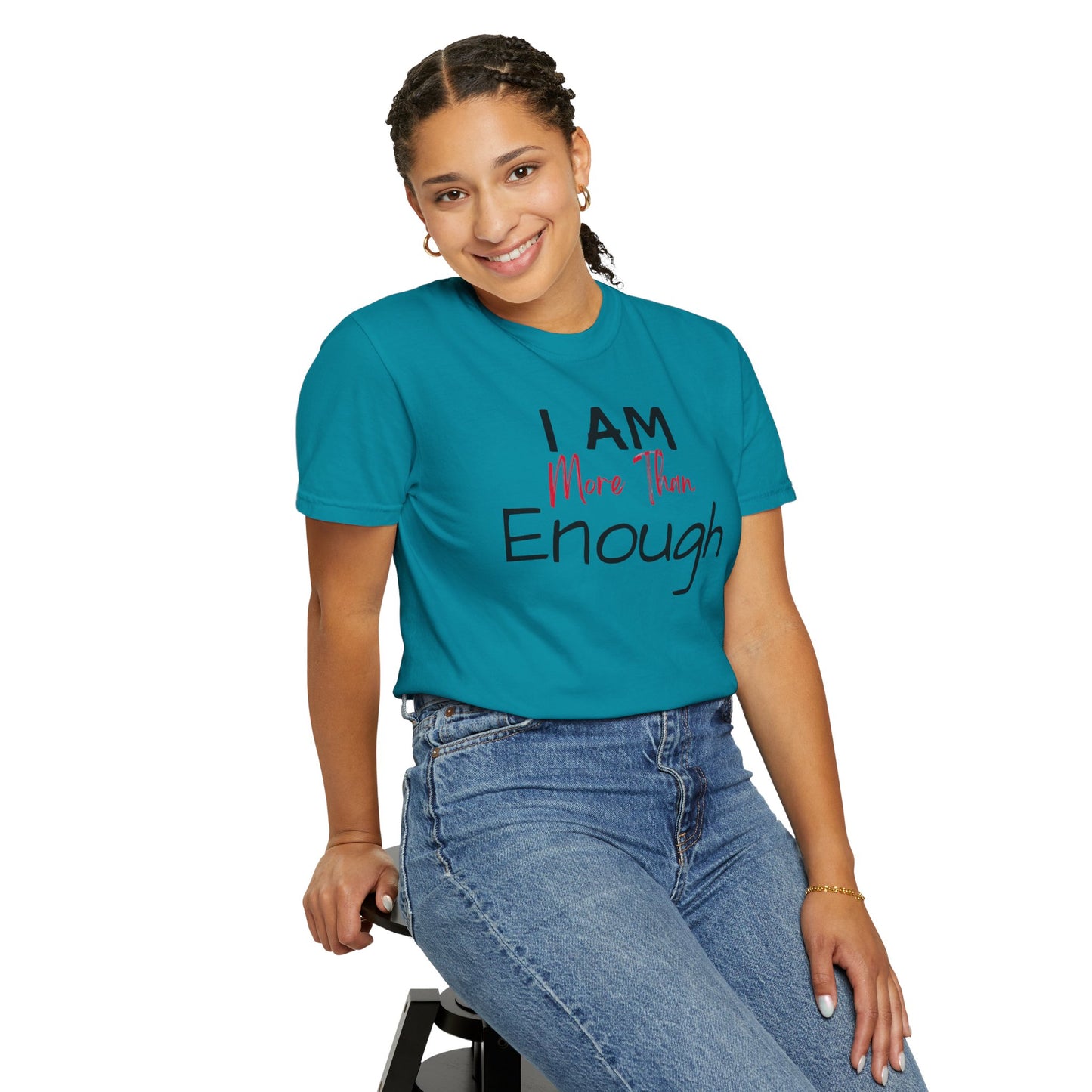 I am more than enough Garment-Dyed T-shirt