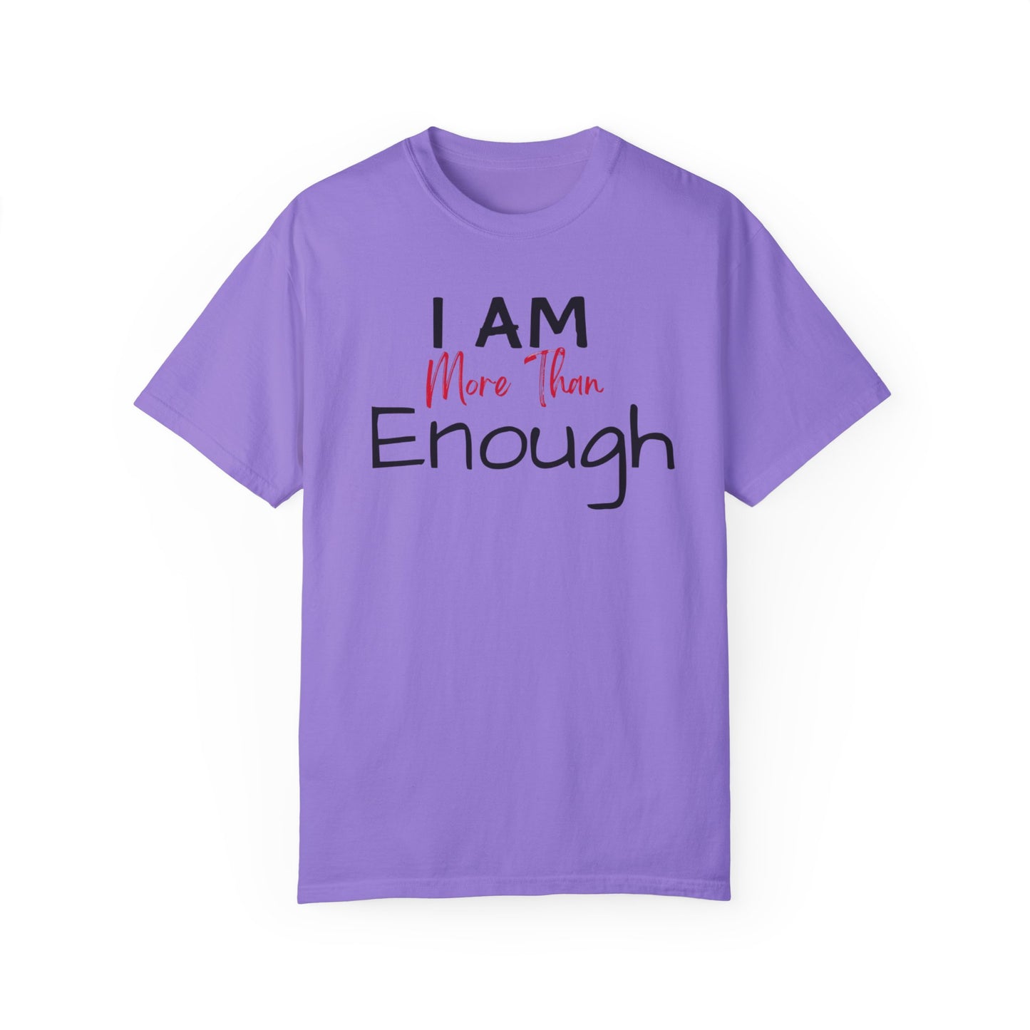 I am more than enough Garment-Dyed T-shirt