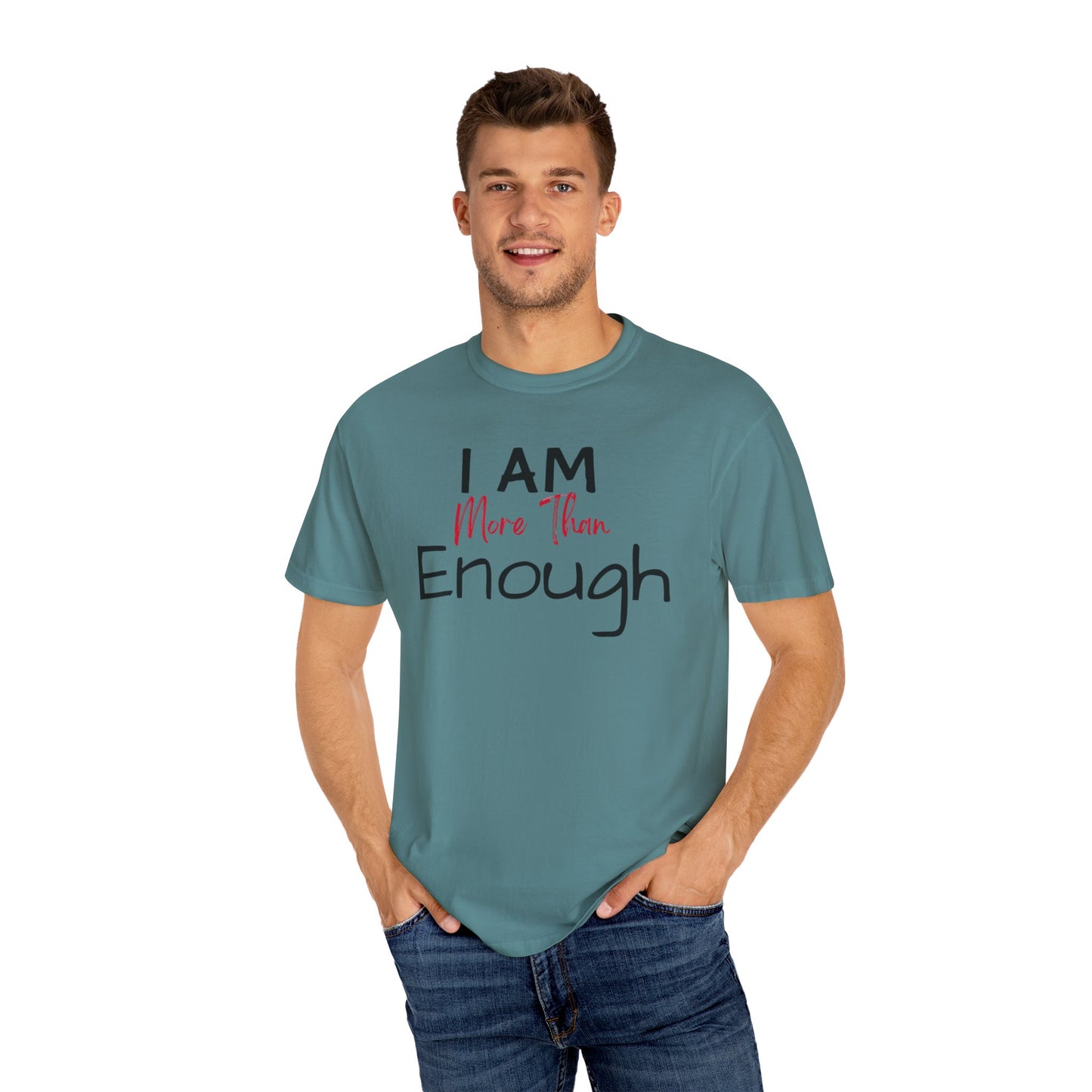 I am more than enough Garment-Dyed T-shirt