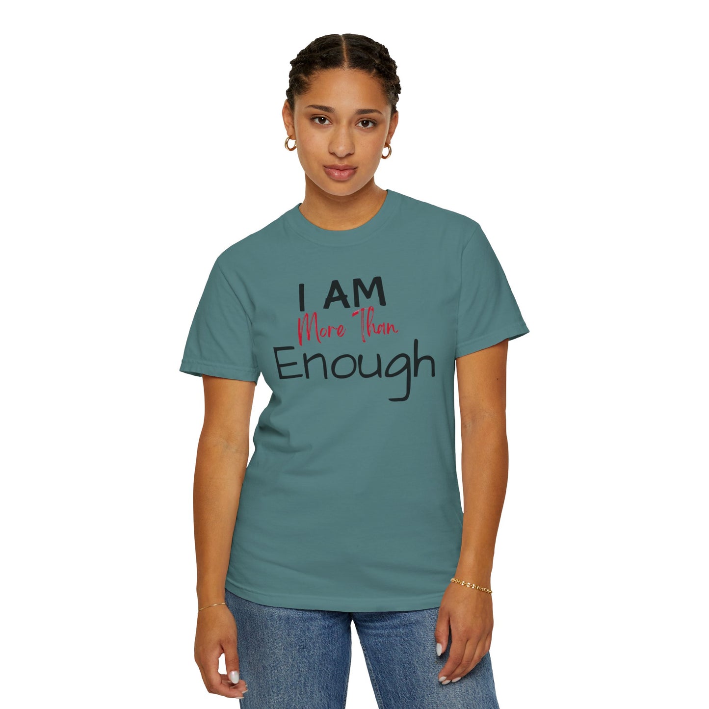 I am more than enough Garment-Dyed T-shirt