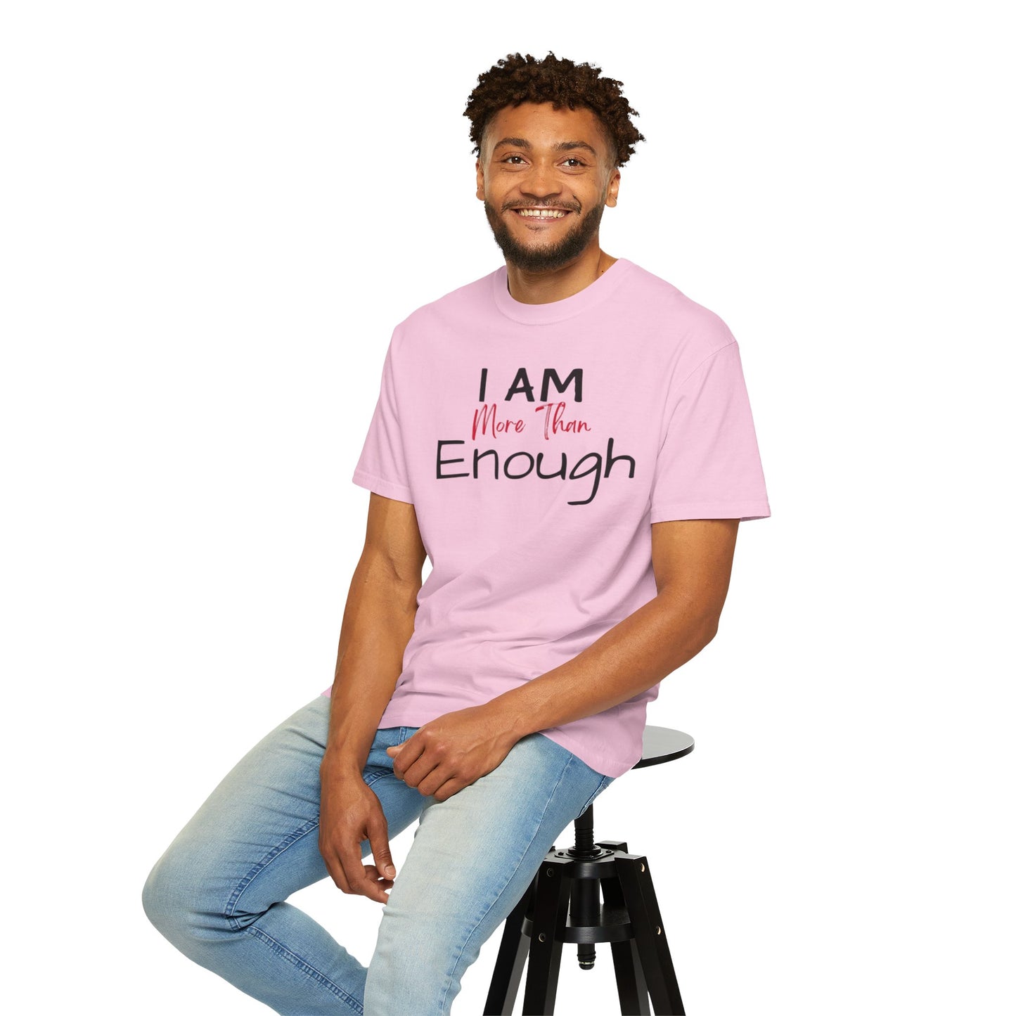 I am more than enough Garment-Dyed T-shirt