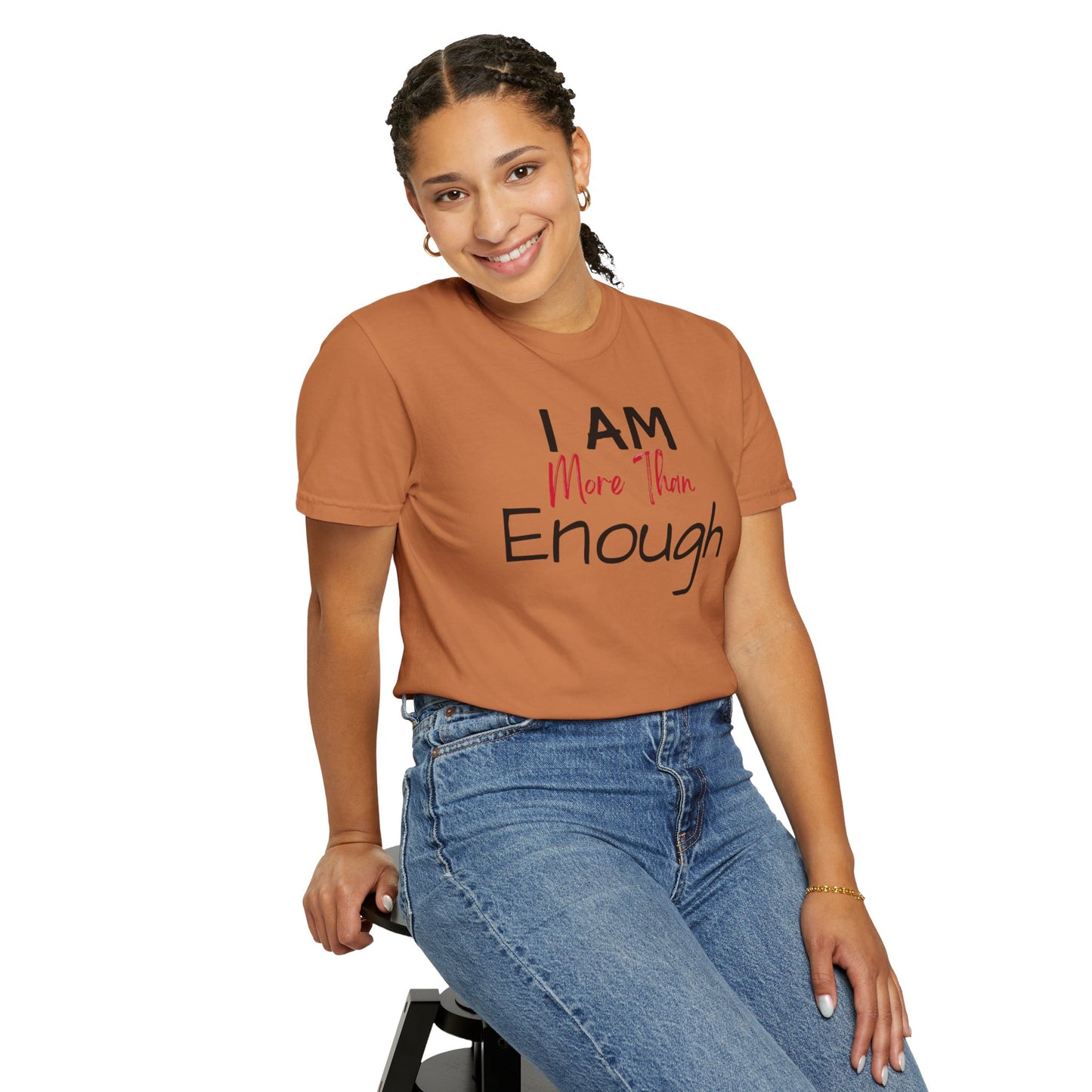 I am more than enough Garment-Dyed T-shirt