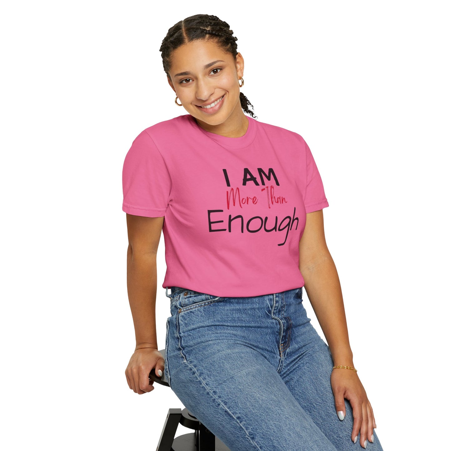 I am more than enough Garment-Dyed T-shirt