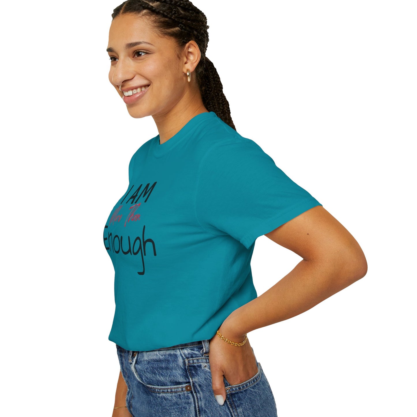 I am more than enough Garment-Dyed T-shirt