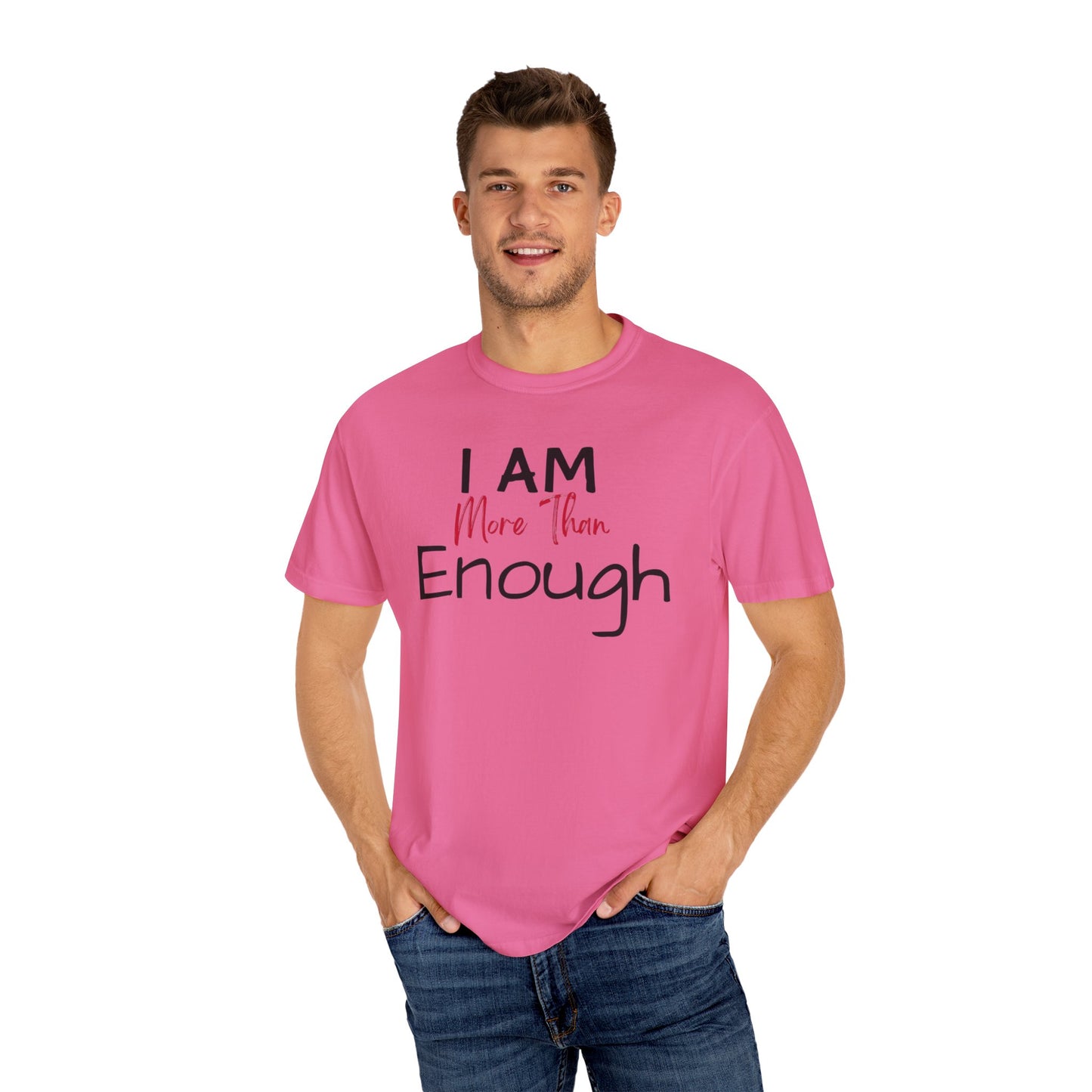 I am more than enough Garment-Dyed T-shirt