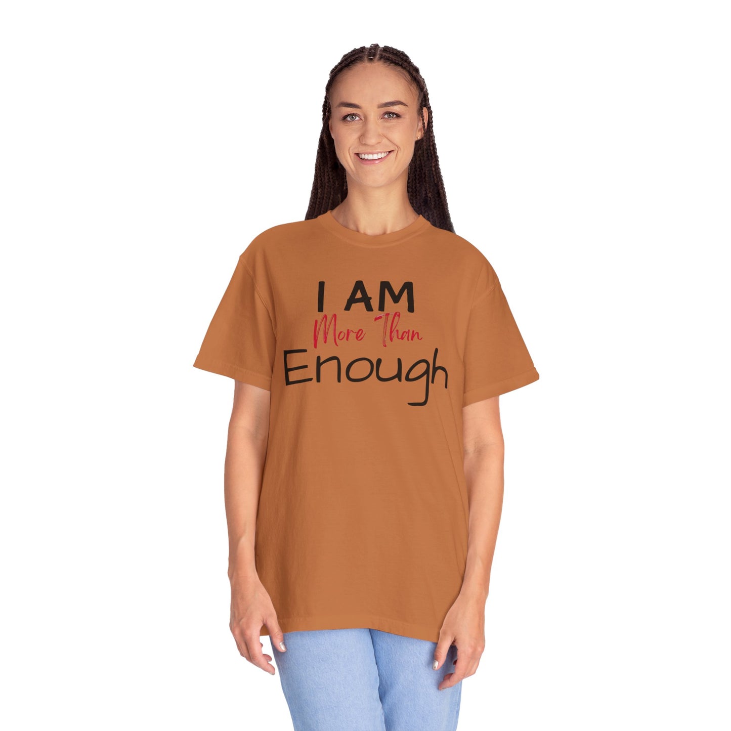I am more than enough Garment-Dyed T-shirt