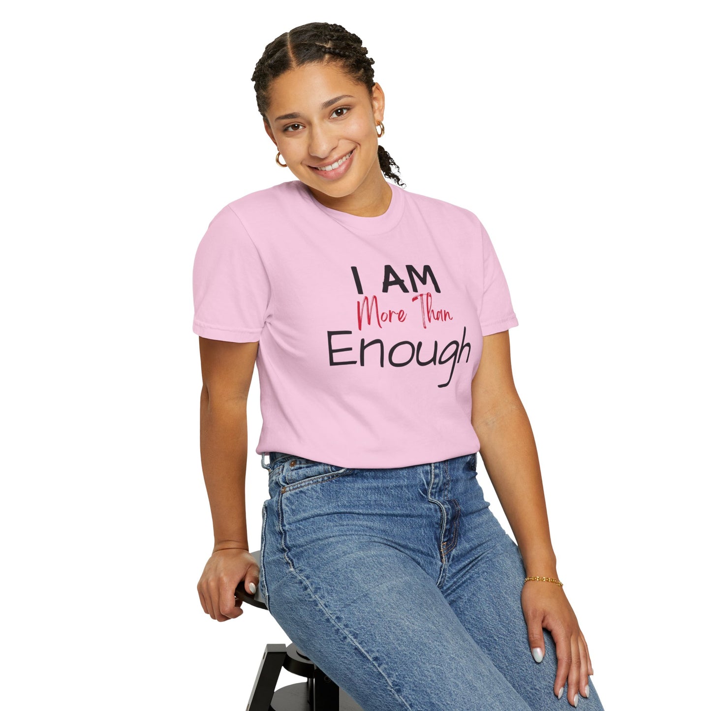 I am more than enough Garment-Dyed T-shirt