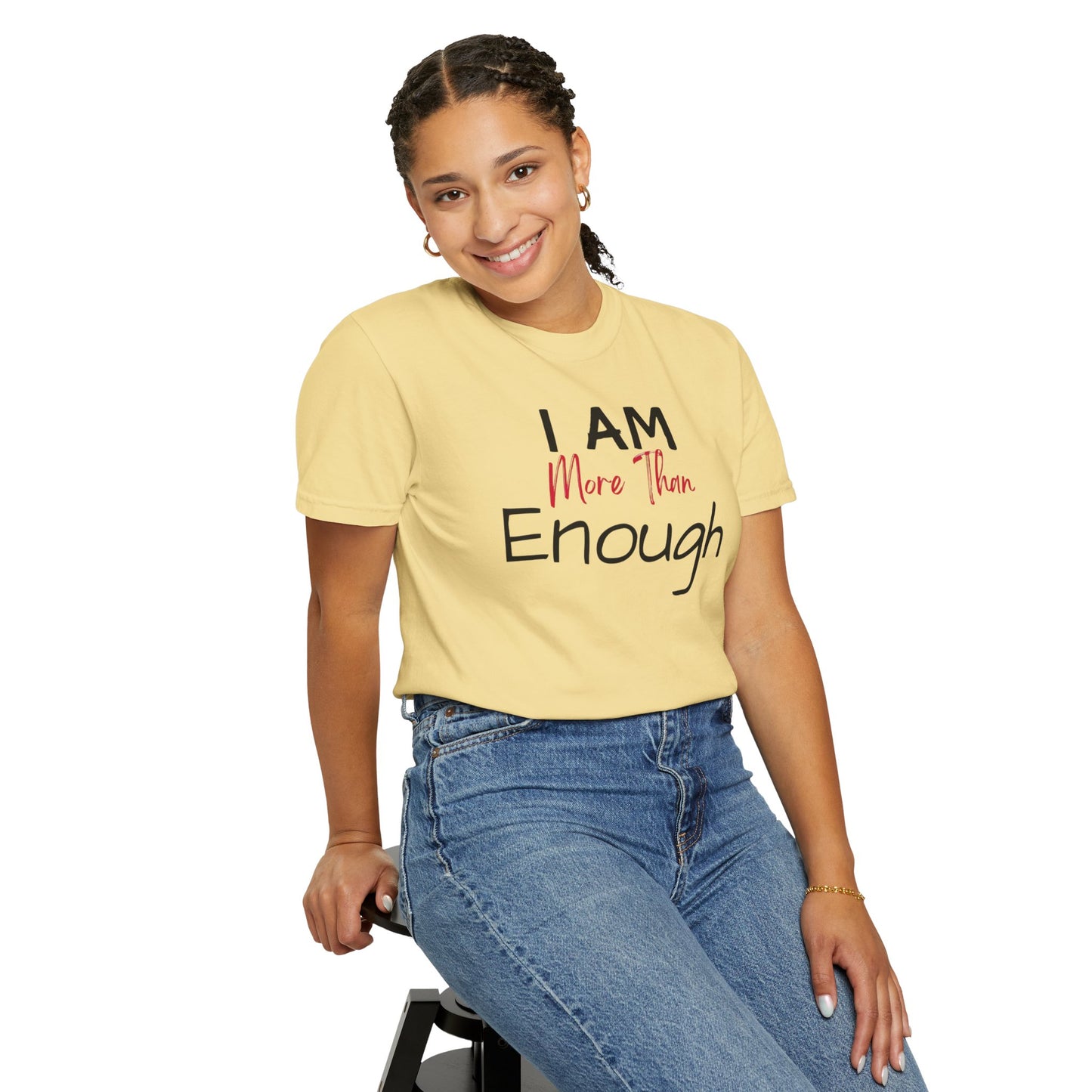 I am more than enough Garment-Dyed T-shirt