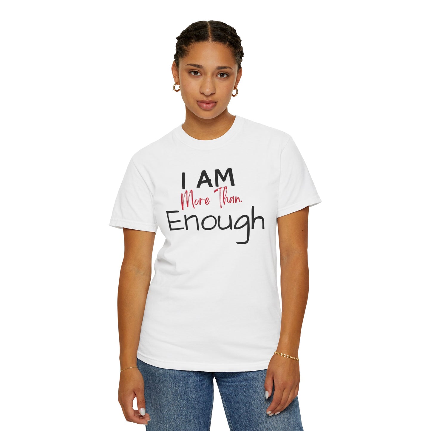 I am more than enough Garment-Dyed T-shirt
