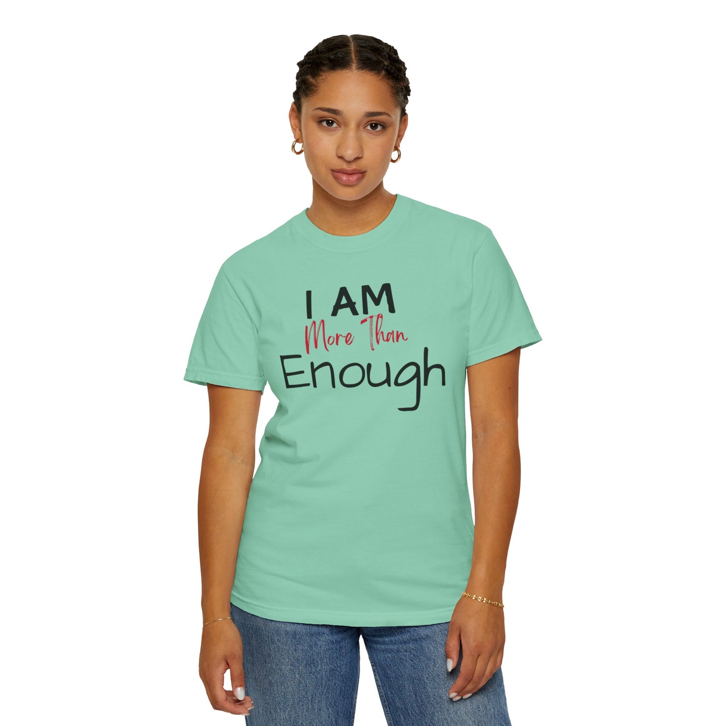 I am more than enough Garment-Dyed T-shirt